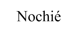 NOCHIÉ