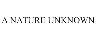 A NATURE UNKNOWN