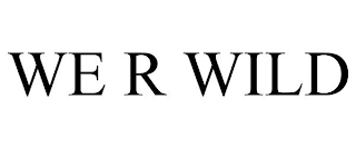 WE R WILD
