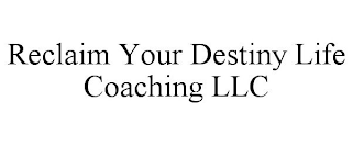 RECLAIM YOUR DESTINY LIFE COACHING LLC