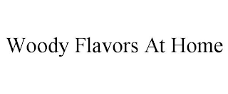 WOODY FLAVORS AT HOME