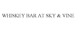 WHISKEY BAR AT SKY & VINE