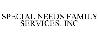 SPECIAL NEEDS FAMILY SERVICES, INC.