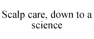 SCALP CARE, DOWN TO A SCIENCE