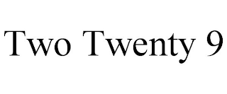TWO TWENTY 9