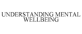 UNDERSTANDING MENTAL WELLBEING