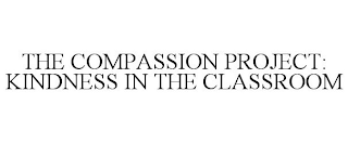 THE COMPASSION PROJECT: KINDNESS IN THE CLASSROOM