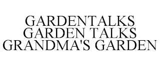 GARDENTALKS GARDEN TALKS GRANDMA'S GARDEN