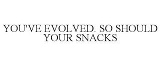 YOU'VE EVOLVED. SO SHOULD YOUR SNACKS