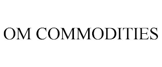 OM COMMODITIES