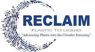 RECLAIM PLASTIC TO LIQUID  "ADVANCING PLASTIC INTO THE CIRCULAR ECONOMY "