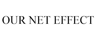 OUR NET EFFECT