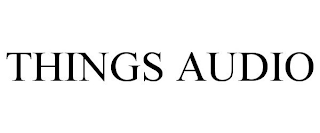 THINGS AUDIO