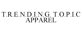 T.R.E.N.D.I.N.G. T.O.P.I.C APPAREL
