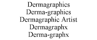 DERMAGRAPHICS DERMA-GRAPHICS DERMAGRAPHIC ARTIST DERMAGRAPHX DERMA-GRAPHX