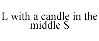 L WITH A CANDLE IN THE MIDDLE S