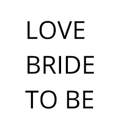 LOVE BRIDE TO BE