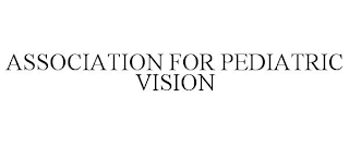 ASSOCIATION FOR PEDIATRIC VISION