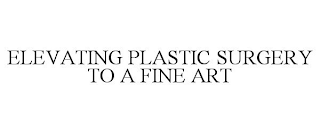 ELEVATING PLASTIC SURGERY TO A FINE ART