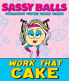 SASSY BALLS OUTRAGEOUS PROTEIN PACKED SNACKS WORK THAT CAKE