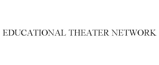 EDUCATIONAL THEATER NETWORK