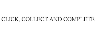 CLICK, COLLECT AND COMPLETE