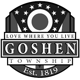 GOSHEN TOWNSHIP LOVE WHERE YOU LIVE EST. 1819