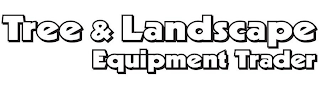 TREE & LANDSCAPE EQUIPMENT TRADER