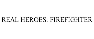 REAL HEROES: FIREFIGHTER