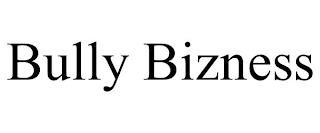 BULLY BIZNESS