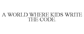 A WORLD WHERE KIDS WRITE THE CODE.