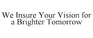 WE INSURE YOUR VISION FOR A BRIGHTER TOMORROW