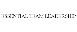 ESSENTIAL TEAM LEADERSHIP