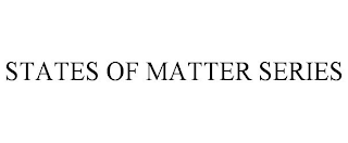 STATES OF MATTER SERIES