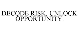 DECODE RISK. UNLOCK OPPORTUNITY.