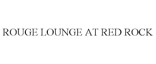 ROUGE LOUNGE AT RED ROCK