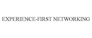 EXPERIENCE-FIRST NETWORKING