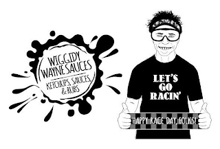 WIGGIDY WAYNE SAUCES KETCHUPS, SAUCES, & RUBS LET'S GO RACIN' HAPPY RACE DAY FOLKS!