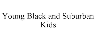 YOUNG BLACK AND SUBURBAN KIDS