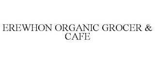 EREWHON ORGANIC GROCER & CAFE