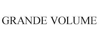 GRANDE VOLUME