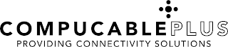 COMPUCABLEPLUS PROVIDING CONNECTIVITY SOLUTIONS