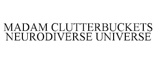 MADAM CLUTTERBUCKETS NEURODIVERSE UNIVERSE