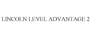 LINCOLN LEVEL ADVANTAGE 2