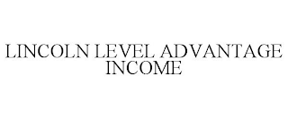 LINCOLN LEVEL ADVANTAGE INCOME