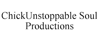 CHICKUNSTOPPABLE SOUL PRODUCTIONS