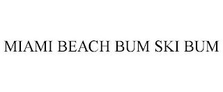 MIAMI BEACH BUM SKI BUM