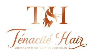 T H TÉNACITÉ HAIR GROWING HAIR AND GROWING CONFIDENCE