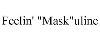 FEELIN' "MASK"ULINE