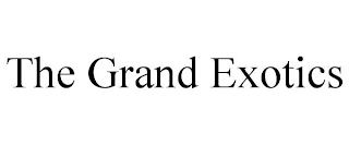 THE GRAND EXOTICS